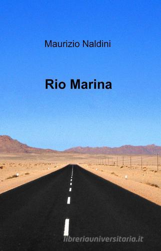 Rio Marina di Maurizio Naldini edito da ilmiolibro self publishing