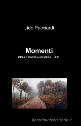Momenti di Lido Pacciardi edito da ilmiolibro self publishing