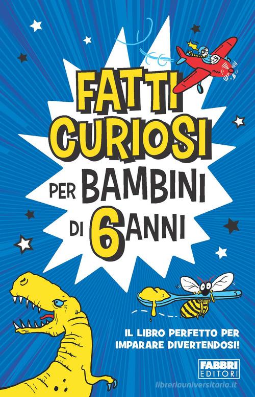 Fatti curiosi per bambini di 6 anni edito da Fabbri