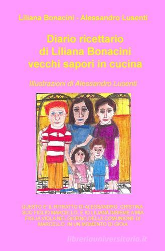 Diario ricettario di Liliana Bonacini. Vecchi sapori in cucina di Liliana Bonacini edito da ilmiolibro self publishing
