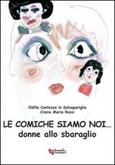 Le comiche siamo noi... donne allo sbaraglio di Cinzia M. Rossi edito da Tg Book