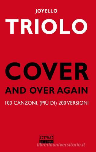 Cover and over again. 100 canzoni, (più di) 200 versioni di Joyello Triolo edito da CRAC Edizioni