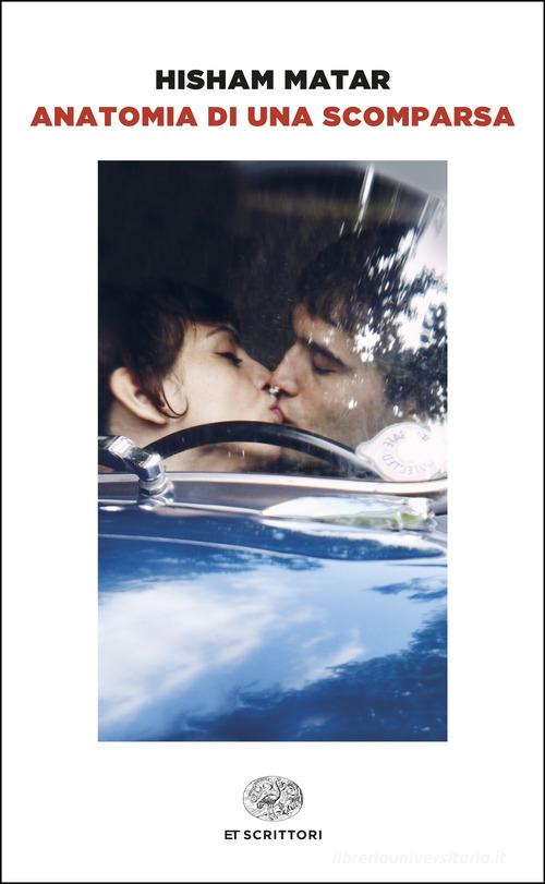 Libro Anatomia di una scomparsa di Hisham Matar Einaudi tascabili. Scrittori di Einaudi