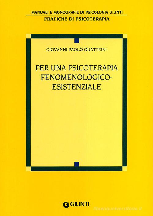 Per una psicoterapia fenomenologico-esistenziale di Giovanni Paolo Quattrini edito da Giunti Editore
