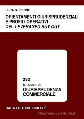 Orientamenti giurisprudenziali e profili operativi del leveraged buy out di Luca G. Picone edito da Giuffrè