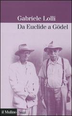 Da Euclide a Gödel di Gabriele Lolli edito da Il Mulino