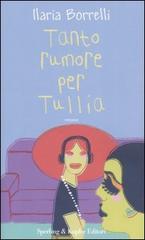 Tanto rumore per Tullia di Ilaria Borrelli edito da Sperling & Kupfer