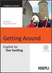 Getting around. English for tour guiding. Con CD Audio di Max Rover, Paola Gherardelli edito da Hoepli
