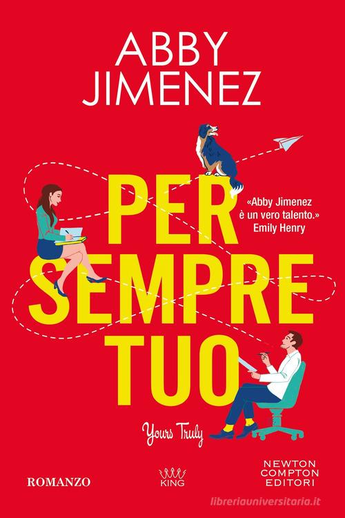 Libro Per sempre tuo. Yours truly di Abby Jimenez King di Newton Compton Editori
