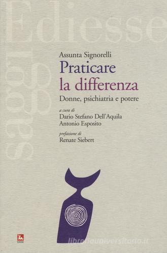 Praticare la differenza. Donne, psichiatria e potere di Assunta Signorelli edito da Futura