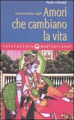 Iniziazione agli amori che cambiano la vita di Paolo Crimaldi edito da Edizioni Mediterranee