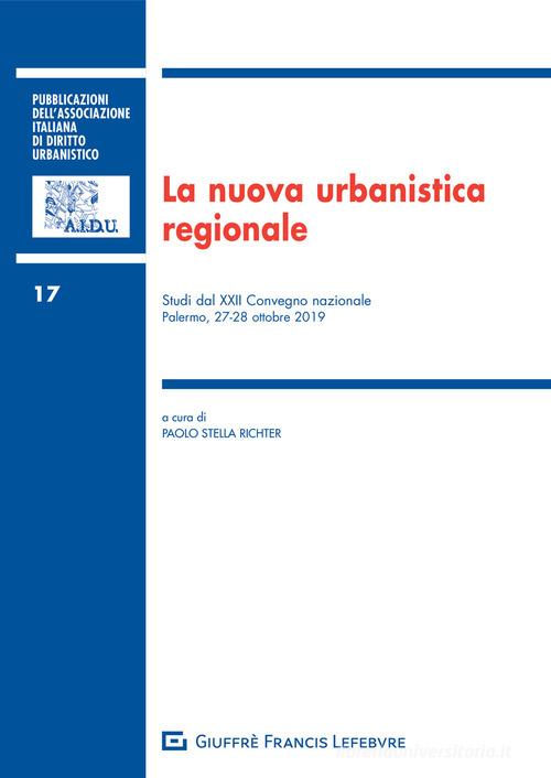 La nuova urbanistica regionale. Studi del 22° Convegno nazionale (Palermo, 27-28 ottobre 2019) edito da Giuffrè