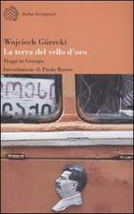 La terra del vello d'oro. Viaggio in Georgia di Wojciech Górecki edito da Bollati Boringhieri