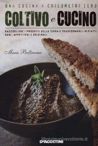 Coltivo e cucino di Maia Beltrame edito da De Agostini