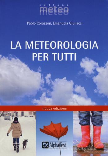 La meteorologia per tutti di Paolo Corazzon, Emanuela Giuliacci edito da Alpha Test