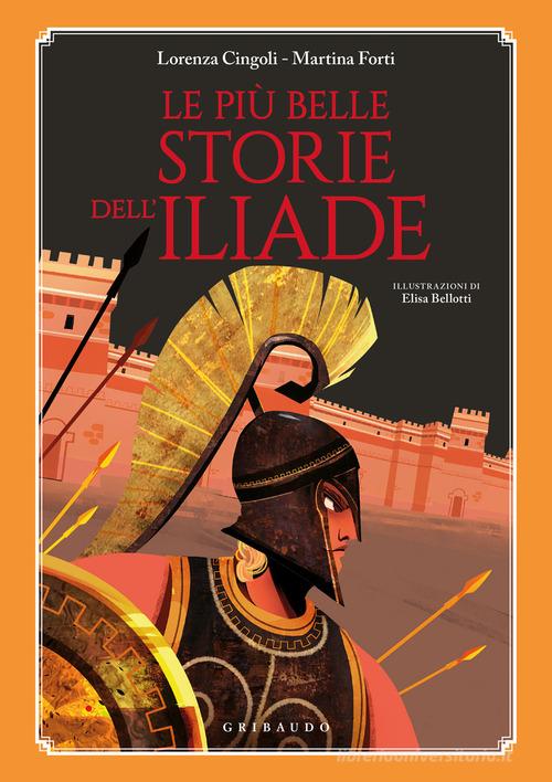Le più belle storie dell'Iliade di Lorenza Cingoli, Martina Forti edito da Gribaudo