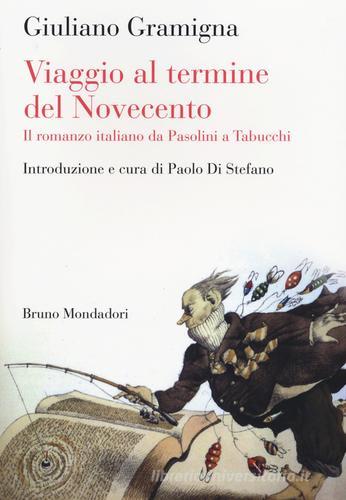 Viaggio al termine del Novecento. Il romanzo italiano da Pasolini a Tabucchi di Giuliano Gramigna edito da Mondadori Bruno