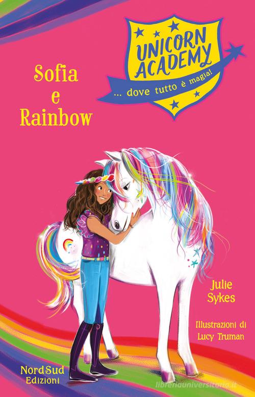 Sophia e Rainbow. Unicorn Academy di Julie Sykes edito da Nord-Sud