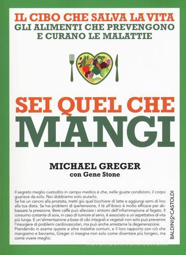 Sei quel che mangi. Il cibo che salva la vita di Michael Greger, Gene Stone edito da Baldini + Castoldi