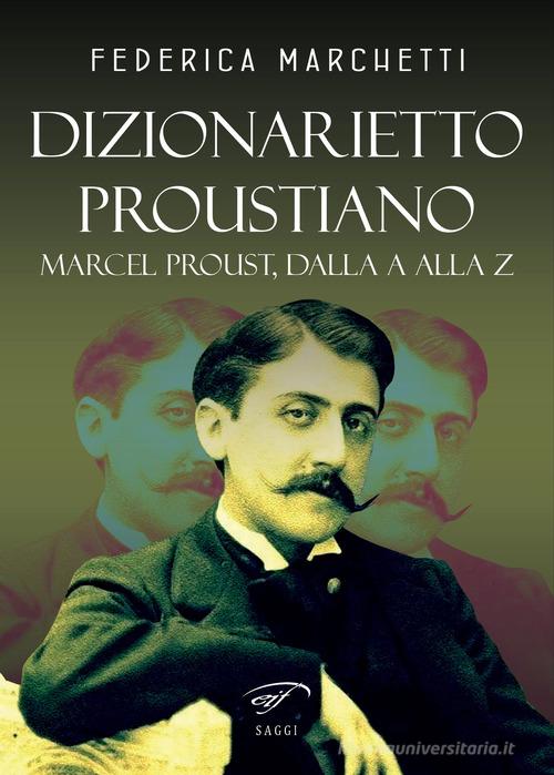 Dizionarietto proustiano. Marcel Proust, dalla A alla Z di Federica Marchetti edito da Ass. Culturale Il Foglio