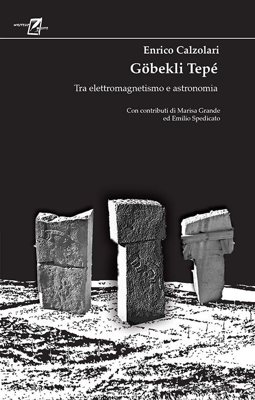 Göbekli Tepé. Tra elettromagnetismo e astronomia di Enrico Calzolari edito da WriteUp