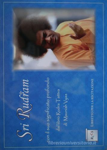 Sri Rudram. Libretto di recitazione. Ediz. italiana e sanscrito di Maunish Vyas edito da Sathya Sai Books