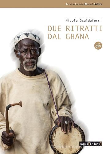 Due ritratti dal Ghana. Con DVD di Nicola Scaldaferri edito da Squilibri