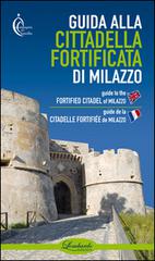 Guida alla cittadella fortificata di Milazzo. Ediz. multilingue edito da Lombardo Edizioni