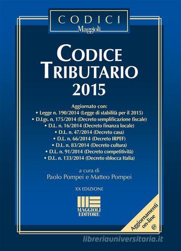 Codice tributario 2015 di Matteo Pompei, Paolo Pompei edito da Maggioli Editore