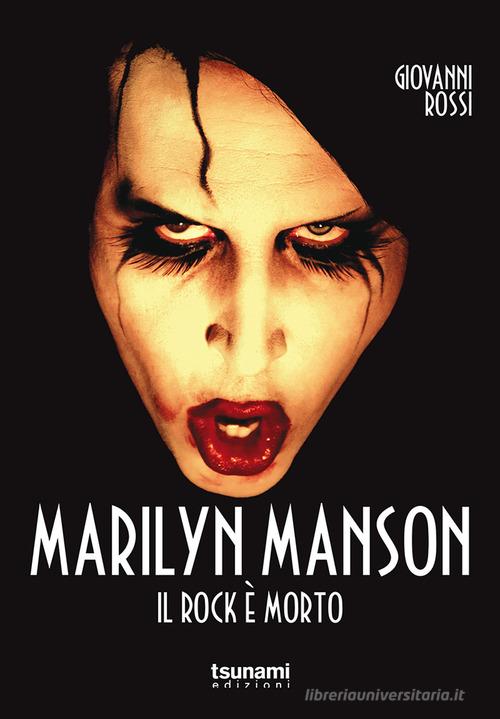 Marilyn Manson. Il rock è morto di Giovanni Rossi edito da Tsunami