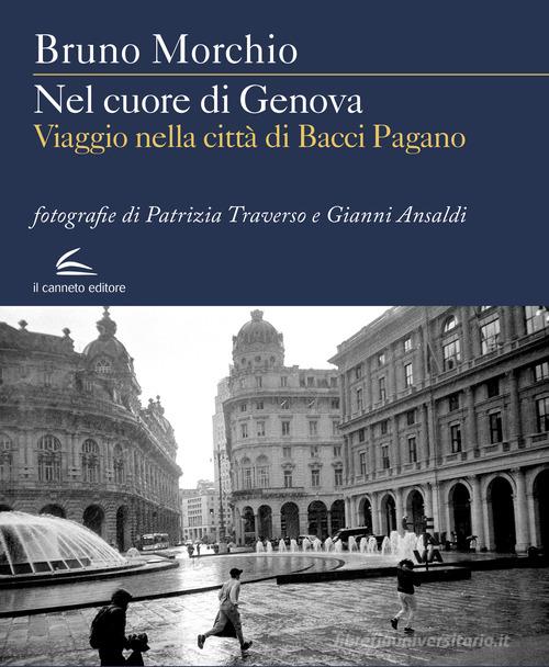 Nel cuore di Genova. Viaggio nella città di Bacci Pagano di Bruno Morchio edito da Il Canneto Editore
