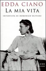 La mia vita di Edda Ciano, Domenico Olivieri edito da Mondadori