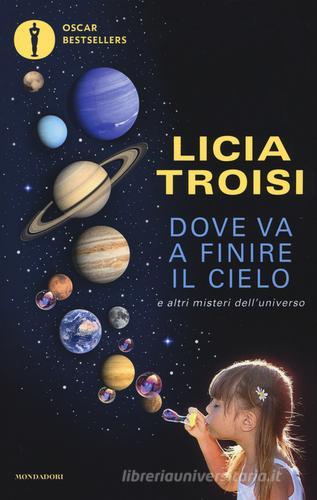 Dove va a finire il cielo e altri misteri dell'universo di Licia Troisi edito da Mondadori