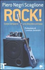 Rock! Come comporre una discoteca di base di Piero Negri Scaglione edito da Einaudi