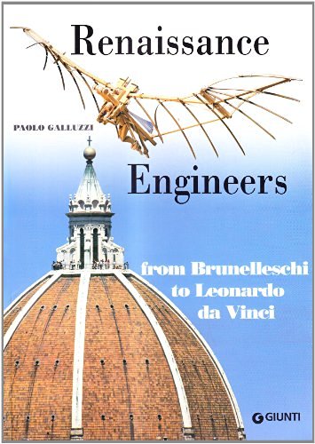 Renaissance engineers. From Brunelleschi to Leonardo da Vinci. Ediz. illustrata di Paolo Galluzzi edito da Giunti Editore