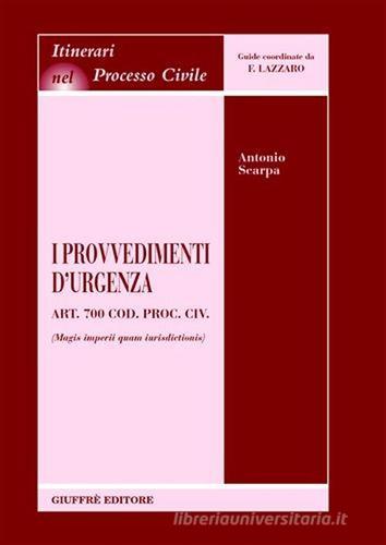 I provvedimenti d'urgenza. Art. 700 Cod. proc. civ. (Magis imperii quam iurisdictionis) di Antonio Scarpa edito da Giuffrè