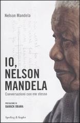 Io, Nelson Mandela. Conversazioni con me stesso di Nelson Mandela edito da Sperling & Kupfer