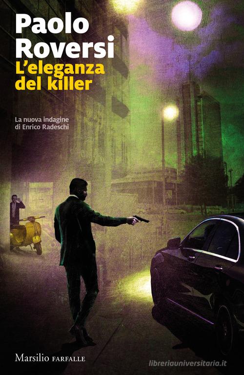 L' eleganza del killer. La nuova indagine di Enrico Radeschi di Paolo Roversi edito da Marsilio