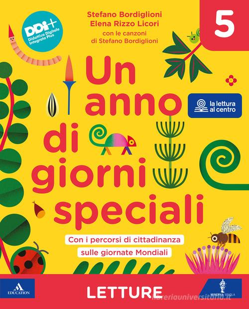Un anno di giorni speciali. Con Letture, Grammatica, Scrittura, Arte e Musica, Quaderno delle Mappe, Quaderno per la valutazione. Per la 5ª classe della Scuola elementa vol. 2 di Stefano Bordiglioni, Elena Rizzo Licori edito da Minerva Scuola