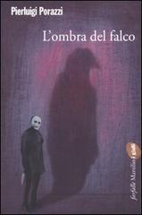 L' ombra del falco di Pierluigi Porazzi edito da Marsilio