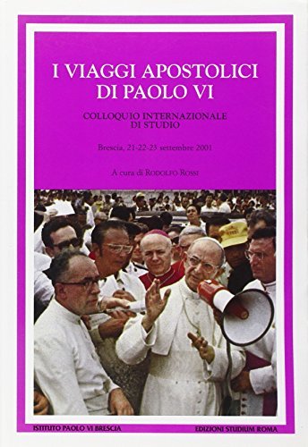 I viaggi apostolici di Paolo VI. Colloquio internazionale di studio (Brescia, 21-23 settembre 2001) edito da Studium