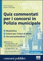 Quiz commentati per i concorsi in polizia municipale di Nicola Cipriani, Roberto Dall'Aglio edito da Maggioli Editore