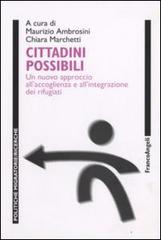 Cittadini possibili. Un nuovo approccio all'accoglienza e all'integrazione dei rifugiati edito da Franco Angeli