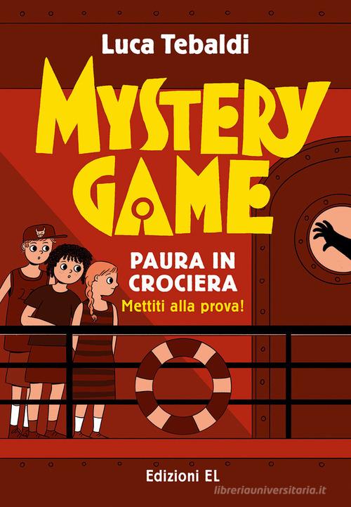 Mystery Game. Paura in crociera. Ediz. illustrata di Luca Tebaldi edito da EL