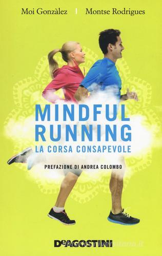 Mindful running. La corsa consapevole di Moi González, Montse Rodrigues edito da De Agostini