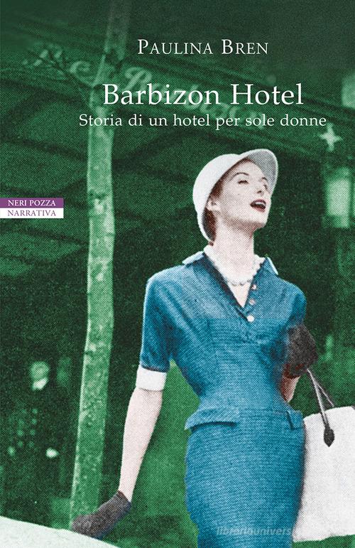 Barbizon Hotel. Storia di un hotel per sole donne di Paulina Bren edito da Neri Pozza