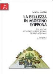 La bellezza in Agostino d'Ippona. Poter educare attraverso il bello sensibile al bello immutabile di Maria Scalisi edito da Aracne