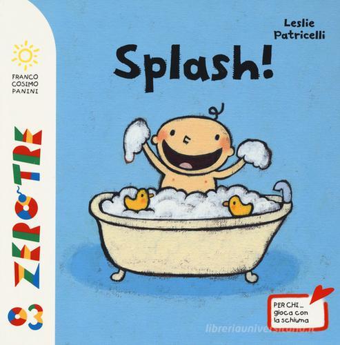 Splash! Ediz. illustrata di Leslie Patricelli edito da Franco Cosimo Panini