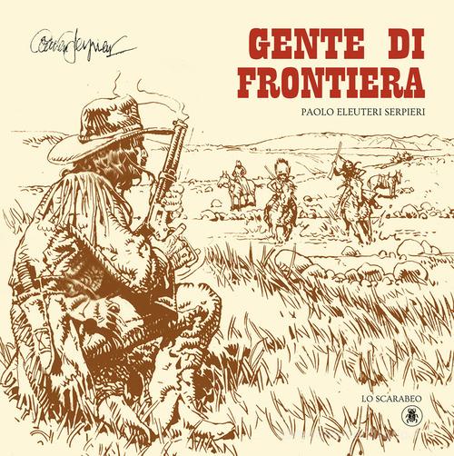 Gente di frontiera di Paolo Eleuteri Serpieri edito da Lo Scarabeo