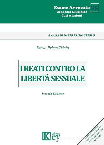 I reati contro la libertà sessuale di Dario Primo Triolo edito da Key Editore